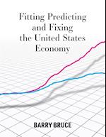 Fitting Predicting and Fixing the United States Economy 