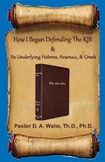 How I Began Defending The KJB & Its Underlying Hebrew, Aramaic, & Greek 