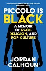 Piccolo Is Black: A Memoir of Race, Religion, and Pop Culture 