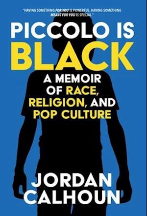 Piccolo Is Black: A Memoir of Race, Religion, and Pop Culture