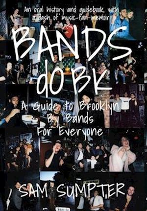 Bands do BK: A Guide to Brooklyn, by Bands, for Everyone