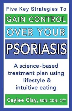 Gain Control Over Your Psoriasis