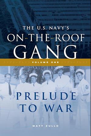 The US Navy's On-the-Roof Gang: Volume I - Prelude to War