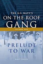 The US Navy's On-the-Roof Gang: Volume I - Prelude to War 