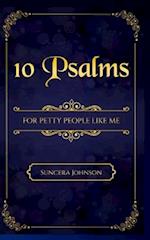 10 Psalms for Petty People Like Me 