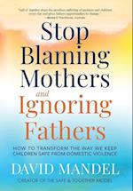 Stop Blaming Mothers and Ignoring Fathers
