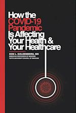 How the COVID-19 Pandemic Is Affecting Your Health and Your Healthcare 