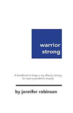 Warrior Strong: A handbook to keep a Joy Warrior strong (in case a pandemic erupts) 