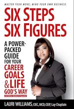 Six Steps Six Figures - A Power-Packed Guide for Your Career Goals & Life God's Way: Master Your Move - Mind Your Own Business 