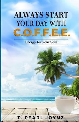 Always Start Your Day with C.O.F.F.E.E.