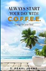 Always Start Your Day with C.O.F.F.E.E.