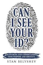 Can I See Your ID?: Discovering and Understanding Your Purpose and Identity 