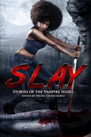 SLAY: Stories of the Vampire Noire