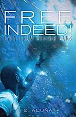 Free Indeed!: Even from behind Bars 