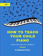 How To Teach Your Child Piano - Level 2