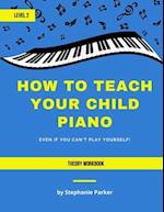 How To Teach Your Child Piano - Level 2 Theory Workbook