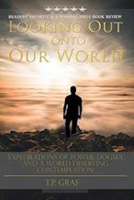 Looking Out onto Our World: Explorations of Power, Dogma and a World Deserving Contemplation 