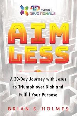 AIMLESS: A 30-Day Journey with Jesus to Triumph over Blah and Fulfill Your Purpose