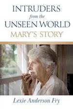 Intruders from the Unseen World; Mary's Story 