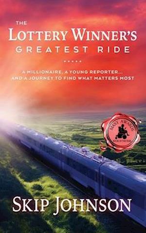 The Lottery Winner's Greatest Ride: A Millionaire, A Young Reporter . . . And A Journey To Find What Matters Most