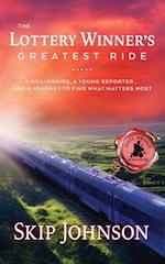 The Lottery Winner's Greatest Ride: A Millionaire, A Young Reporter . . . And A Journey To Find What Matters Most 