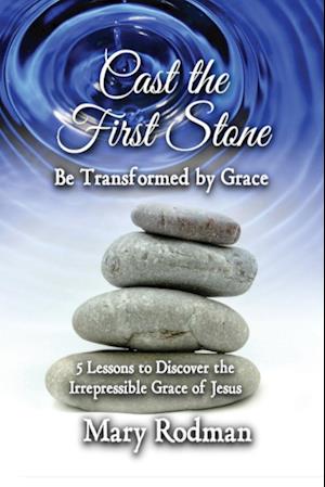 Cast the First Stone be Transformed by Grace