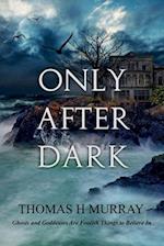Only After Dark: One Man's Descent Into Obsession and Madness 