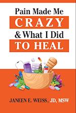 Pain Made Me Crazy & What I Did to Heal 