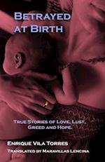 Betrayed at Birth: True stories of love, lust, greed and hope. 