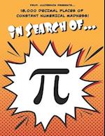 In Search of Pi: 18,000 Decimal Places of Constant Numerical Madness 