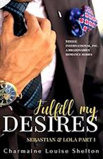 Fulfill My Desires Sebastian & Lola Part I: STEELE International, Inc. An Alpha Billionaires Romance Series Book 1 