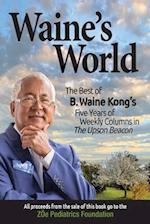 Waine's World: The Best of B. Waine Kong's Five Years of Weekly Columns 