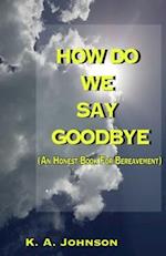 How Do We Say Goodbye