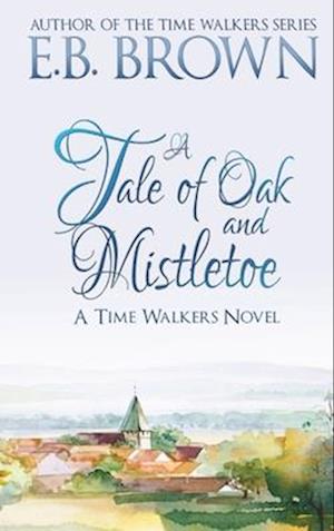 A Tale of Oak and Mistletoe: Time Walkers Book 4