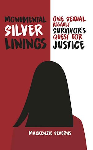 Monumental Silver Linings: One Sexual Assault Survivor's Quest for Justice