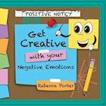 Positive Notey Get Creative with your Negative Emotions: Finding healthy and creative ways to cope with negative emotions 