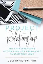 Project Relationship: The Entrepreneur's Action Plan for Passionate, Sustainable Love 