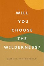 Will You Choose the Wilderness? 