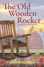 The Old Wooden Rocker: The Illusion of Family: Book One 