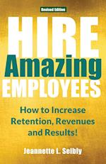 Hire Amazing Employees: How to Increase Retention, Revenues and Results! 