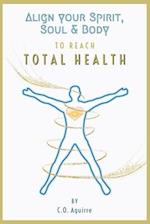Align Your Spirit, Soul & Body to Reach Total Health