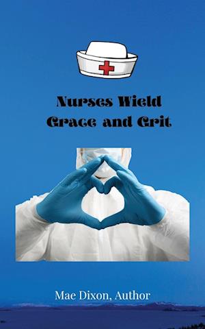 Nurses Wield Grace and Grit