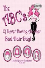 The ABC's of Never Having Another Bad Hair Day 