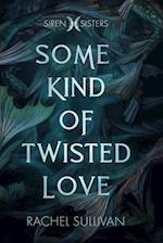 Some Kind of Twisted Love