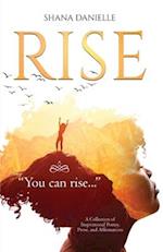 Rise: A Collection of Inspirational Poetry, Prose, and Affirmations 