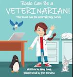 Rosie Can Be a Veterinarian!: The Rosie Can Be ANYTHING! Series: The Rosie Can Be ANYTHING! Series 