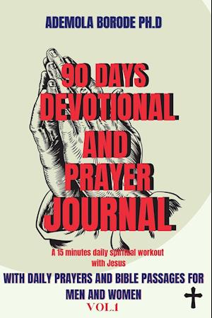 90 DAYS DAILY DEVOTIONAL AND PRAYER JOURNAL FOR MEN & WOMEN VOL.1