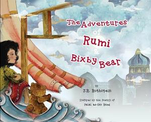 The Adventures of Rumi and Bixby Bear: Inspired by the Poetry of Jalal ad-Din Rumi