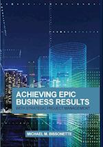 Achieving Epic Business Results with Strategic Project Management 