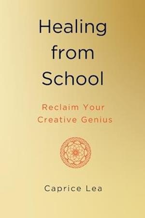 Healing from School: Reclaim Your Creative Genius